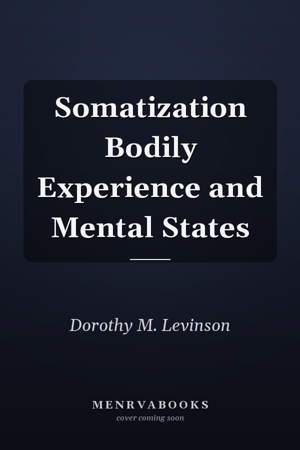 Somatization Bodily Experience and Mental States