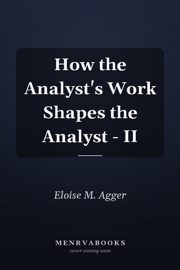 How the Analyst's Work Shapes the Analyst - II