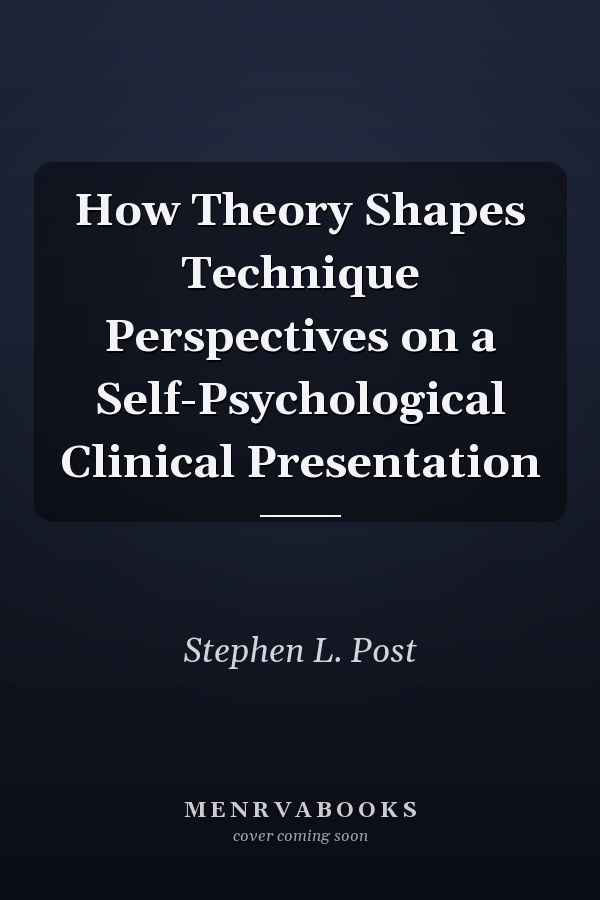 How Theory Shapes Technique Perspectives on a Self-Psychological Clinical Presentation