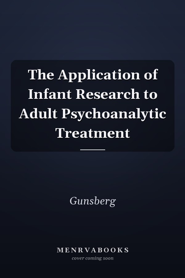 The Application of Infant Research to Adult Psychoanalytic Treatment