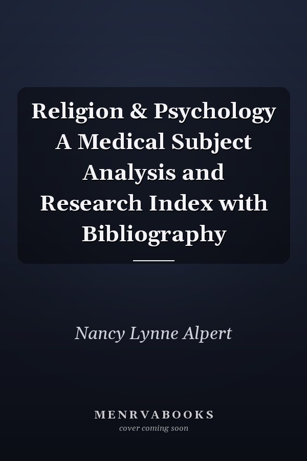 Religion & Psychology A Medical Subject Analysis and Research Index with Bibliography