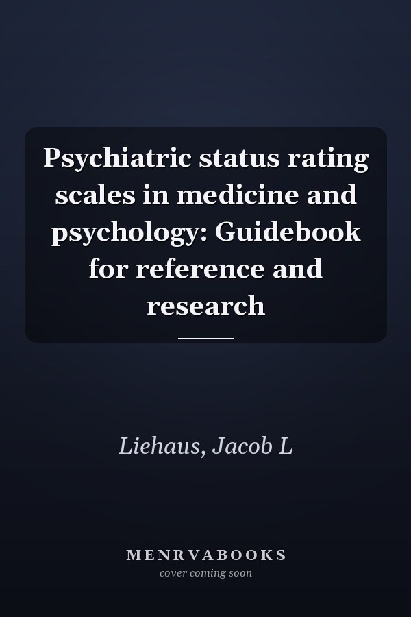 Psychiatric status rating scales in medicine and psychology: Guidebook for reference and research
