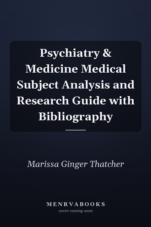 Psychiatry & Medicine Medical Subject Analysis and Research Guide with Bibliography