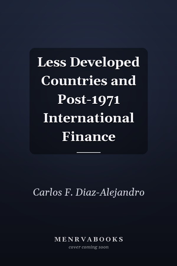 Less Developed Countries and Post-1971 International Finance