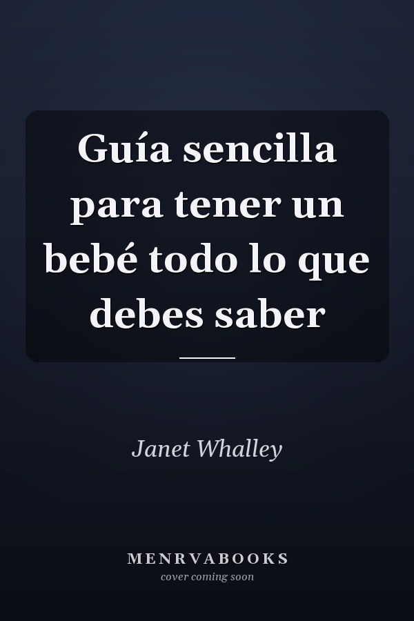 Guía sencilla para tener un bebé todo lo que debes saber