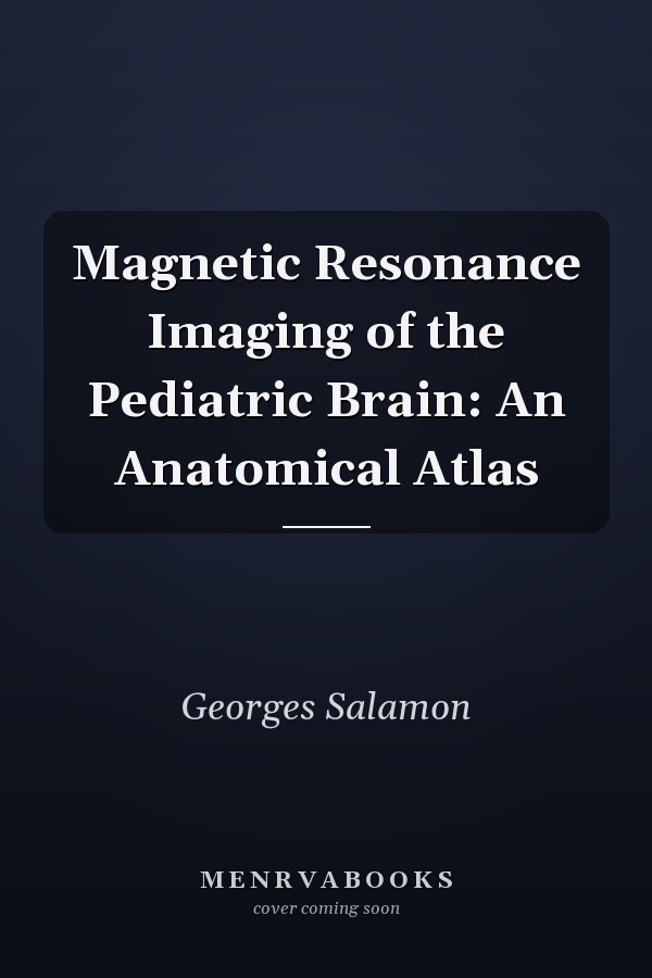 Magnetic Resonance Imaging of the Pediatric Brain: An Anatomical Atlas