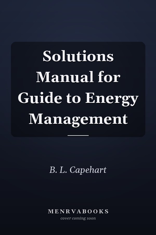 Solutions Manual for Guide to Energy Management
