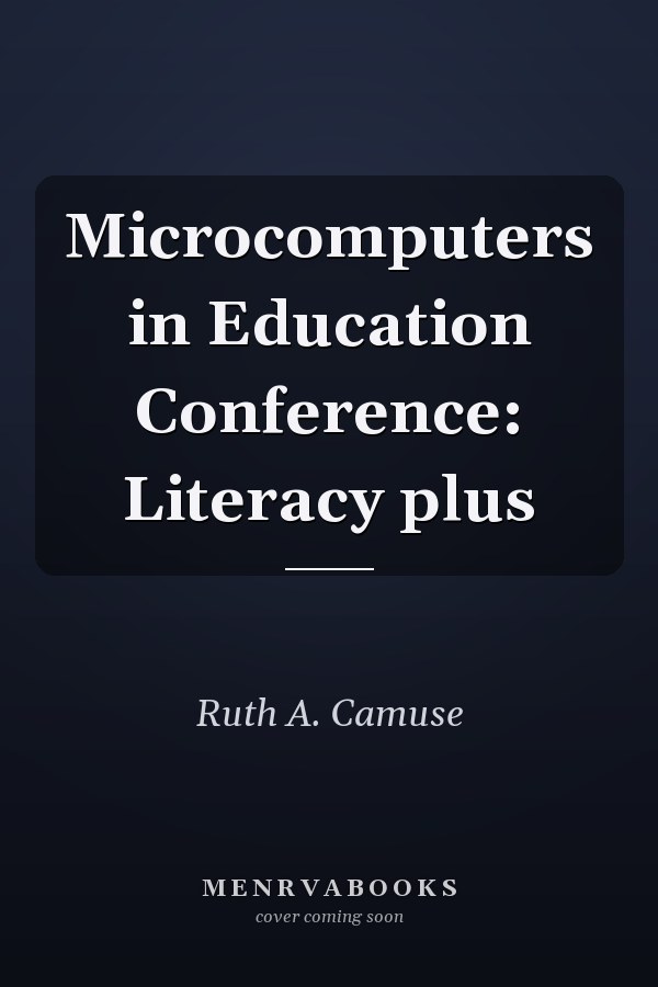 Microcomputers in Education Conference: Literacy plus