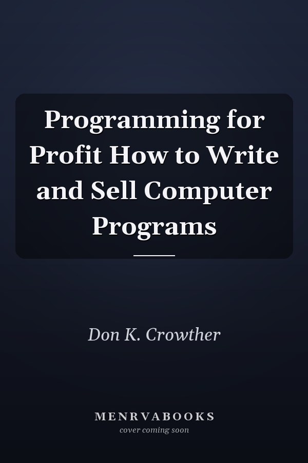 Programming for Profit How to Write and Sell Computer Programs