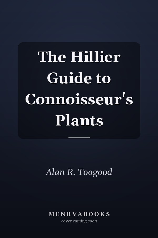 The Hillier Guide to Connoisseur's Plants
