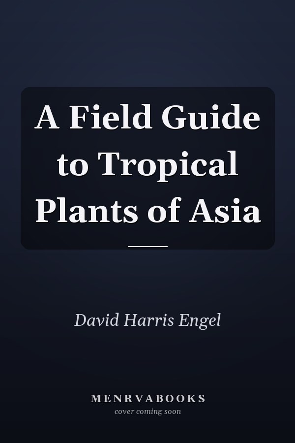 A Field Guide to Tropical Plants of Asia