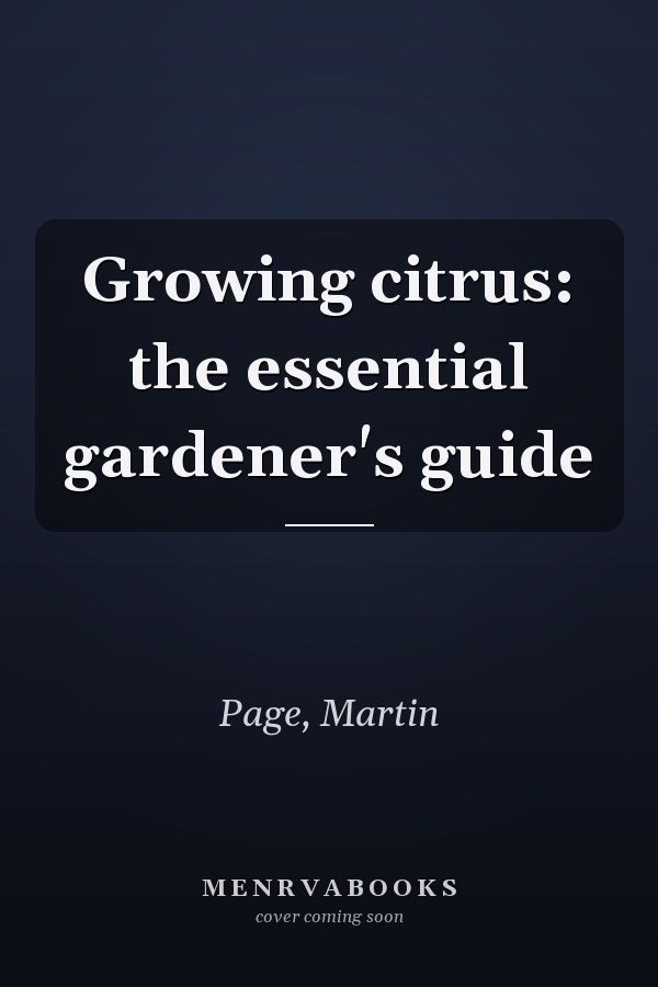 Growing citrus: the essential gardener's guide