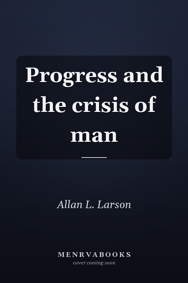Progress and the crisis of man