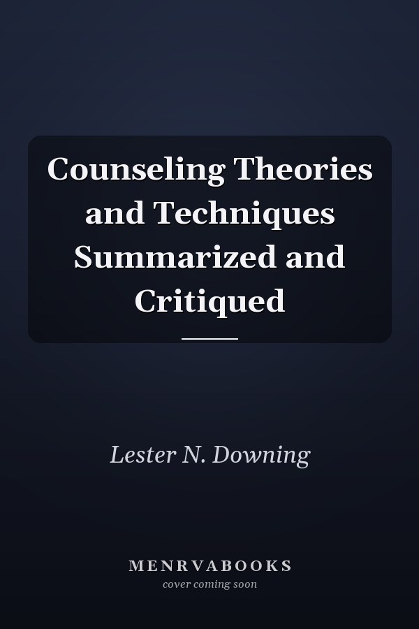 Counseling Theories and Techniques Summarized and Critiqued