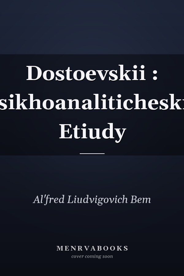 Dostoevskii : Psikhoanaliticheskie Etiudy