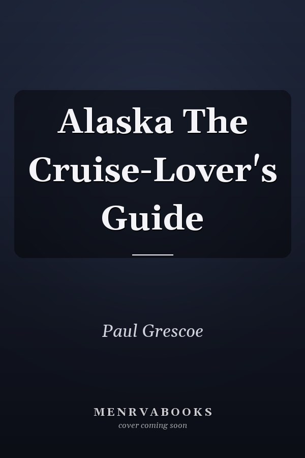 Alaska The Cruise-Lover's Guide