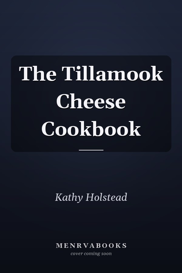 The Tillamook Cheese Cookbook