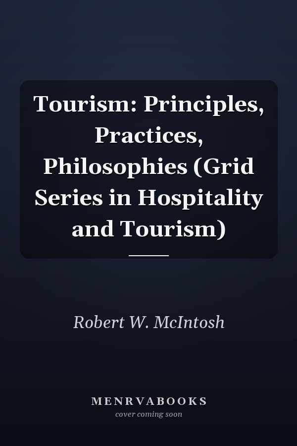 Tourism: Principles, Practices, Philosophies (Grid Series in Hospitality and Tourism)