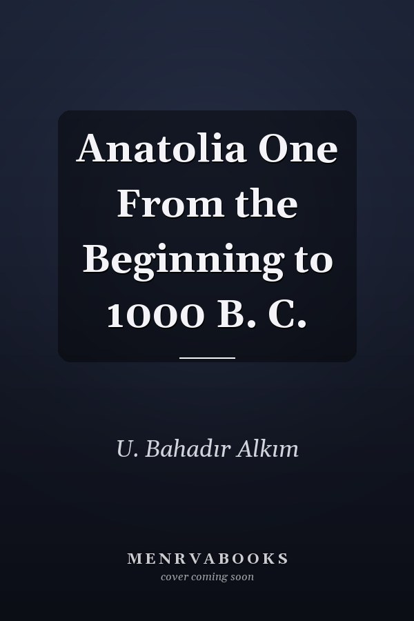 Anatolia One From the Beginning to 1000 B. C.