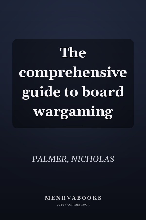 The comprehensive guide to board wargaming