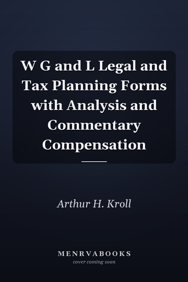 W G and L Legal and Tax Planning Forms with Analysis and Commentary Compensation