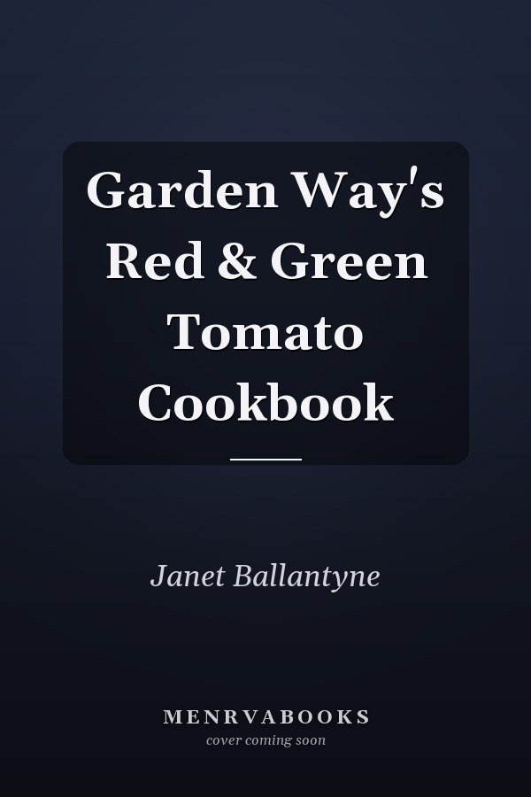 Garden Way's Red & Green Tomato Cookbook