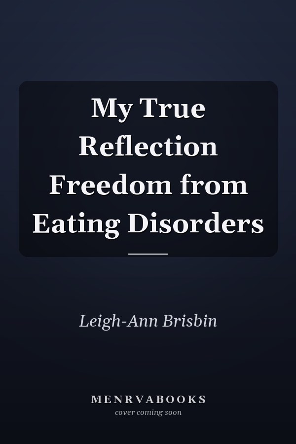 My True Reflection Freedom from Eating Disorders