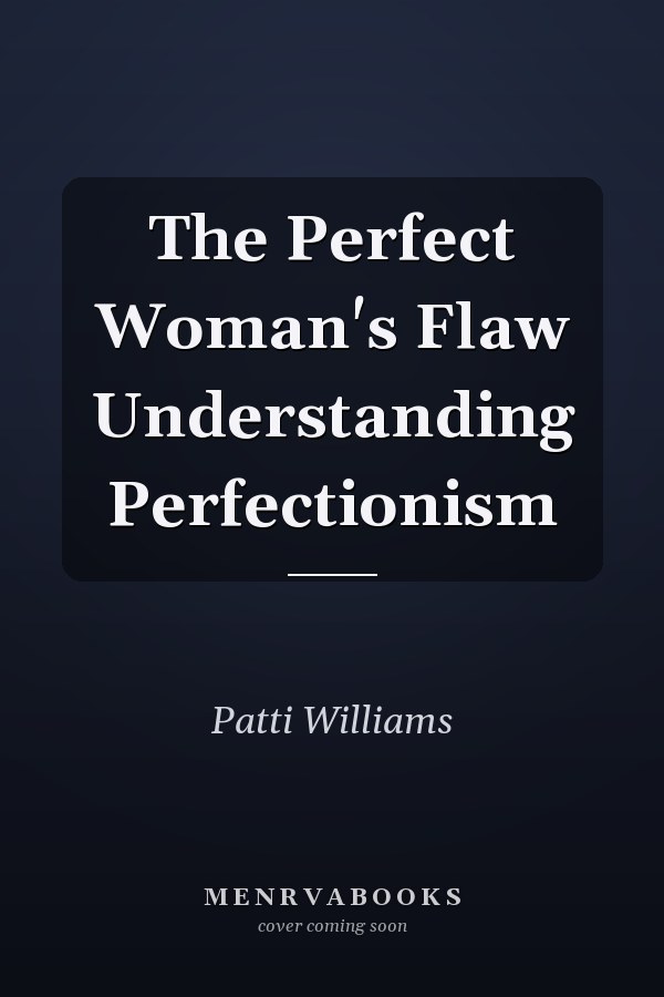 The Perfect Woman's Flaw Understanding Perfectionism