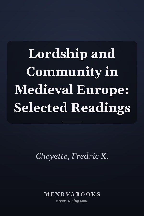 Lordship and Community in Medieval Europe: Selected Readings