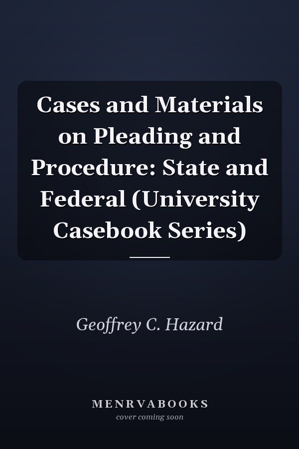 Cases and Materials on Pleading and Procedure: State and Federal (University Casebook Series)