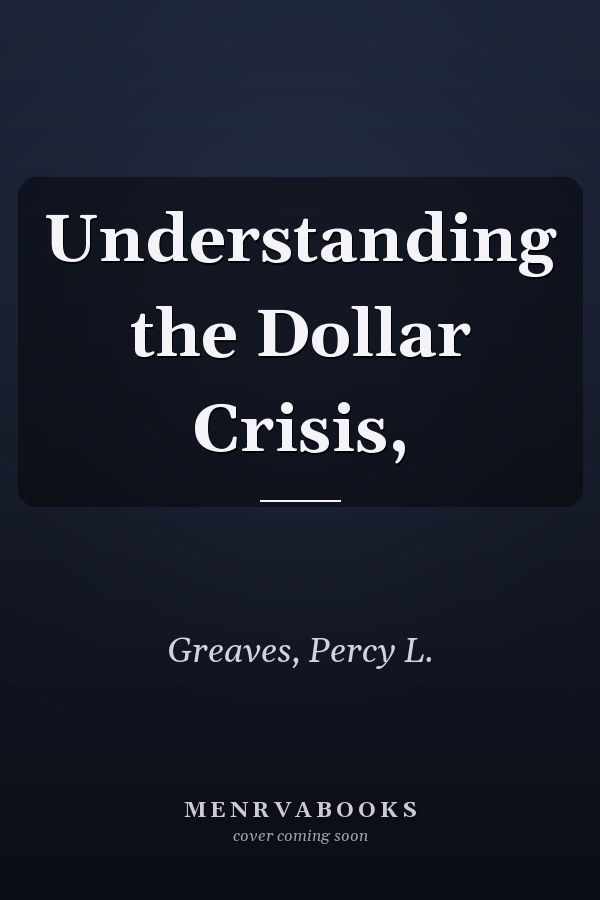 Understanding the Dollar Crisis,