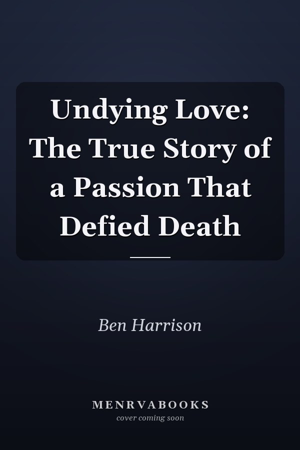Undying Love: The True Story of a Passion That Defied Death