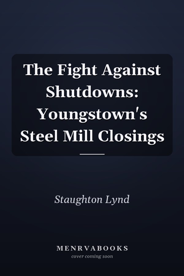The Fight Against Shutdowns: Youngstown's Steel Mill Closings