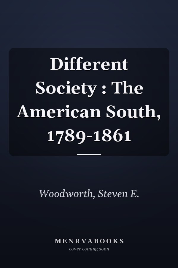 Different Society : The American South, 1789-1861