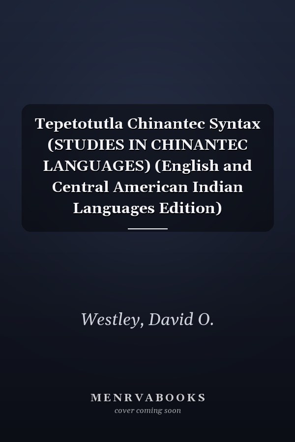 Tepetotutla Chinantec Syntax (STUDIES IN CHINANTEC LANGUAGES) (English and Central American Indian Languages Edition)