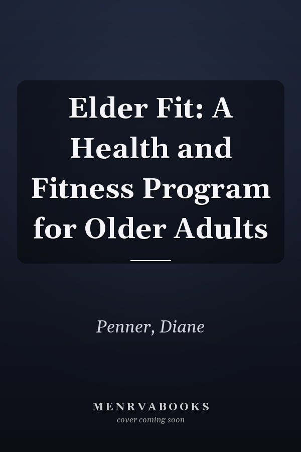 Elder Fit: A Health and Fitness Program for Older Adults