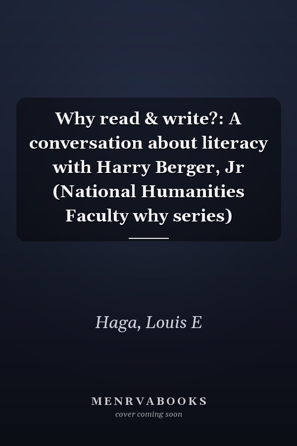 Why read & write?: A conversation about literacy with Harry Berger, Jr (National Humanities Faculty why series)