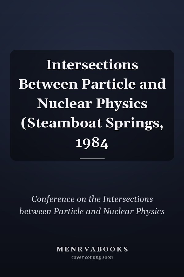 Intersections Between Particle and Nuclear Physics (Steamboat Springs, 1984
