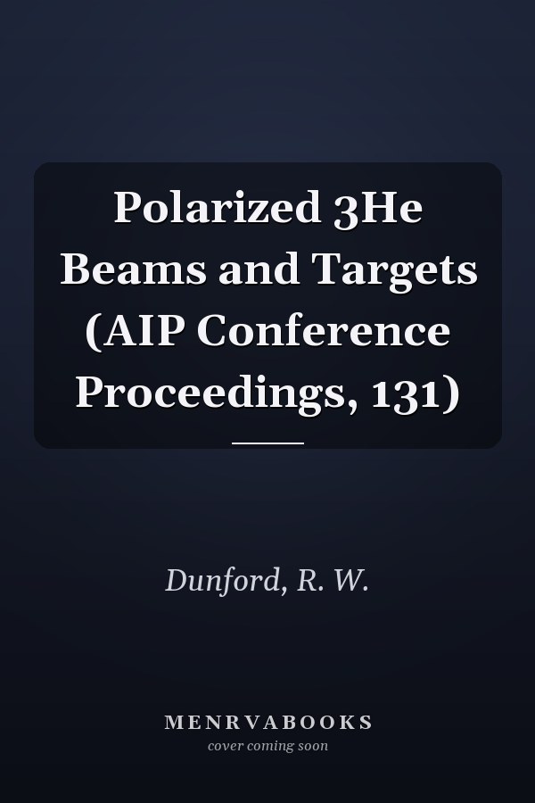 Polarized 3He Beams and Targets (AIP Conference Proceedings, 131)