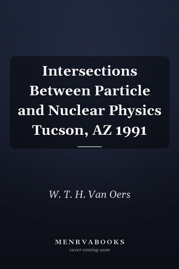 Intersections Between Particle and Nuclear Physics Tucson, AZ 1991