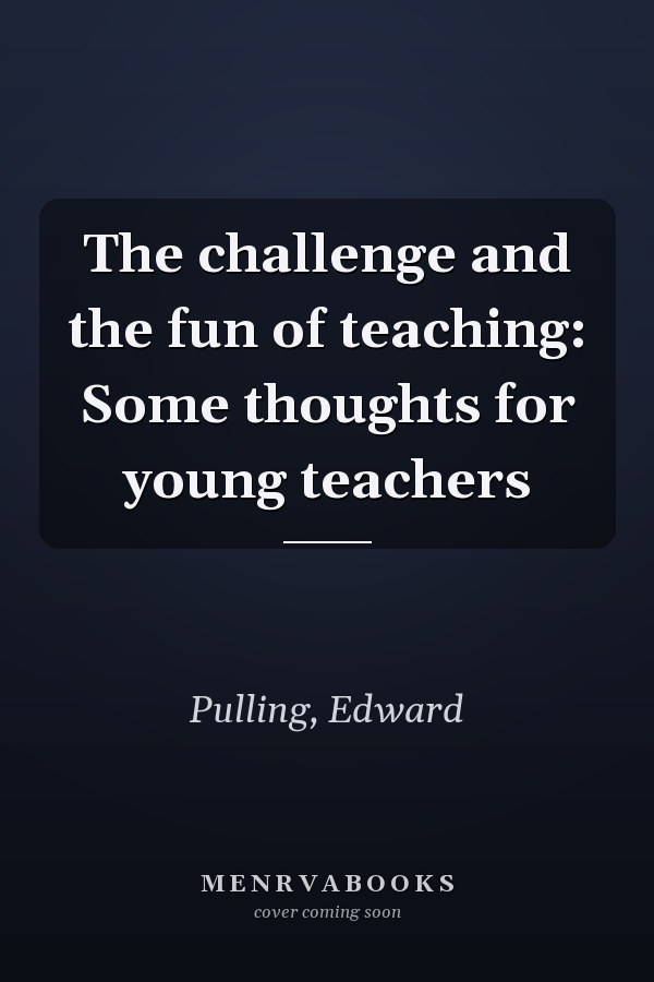 The challenge and the fun of teaching: Some thoughts for young teachers