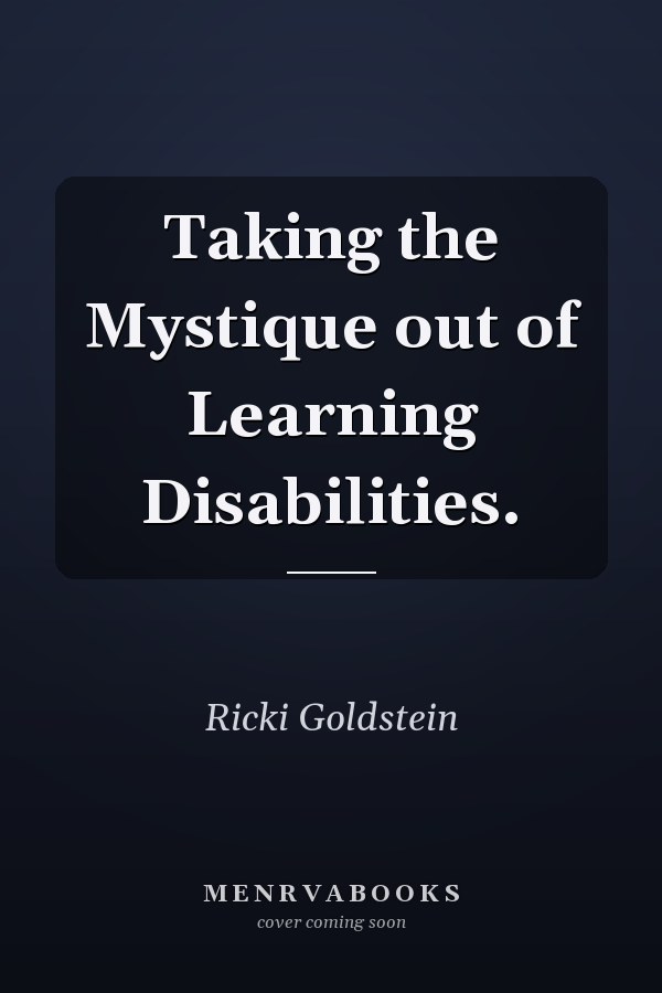 Taking the Mystique out of Learning Disabilities.