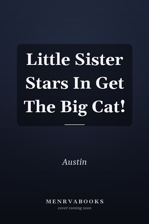 Little Sister Stars In Get The Big Cat!