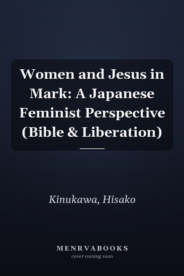 Women and Jesus in Mark: A Japanese Feminist Perspective (Bible & Liberation)
