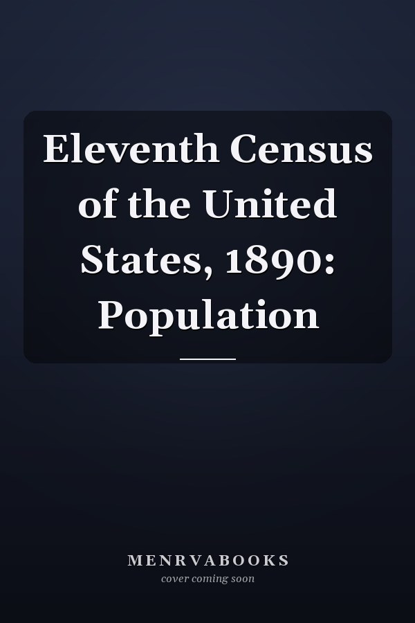 Eleventh Census of the United States, 1890: Population