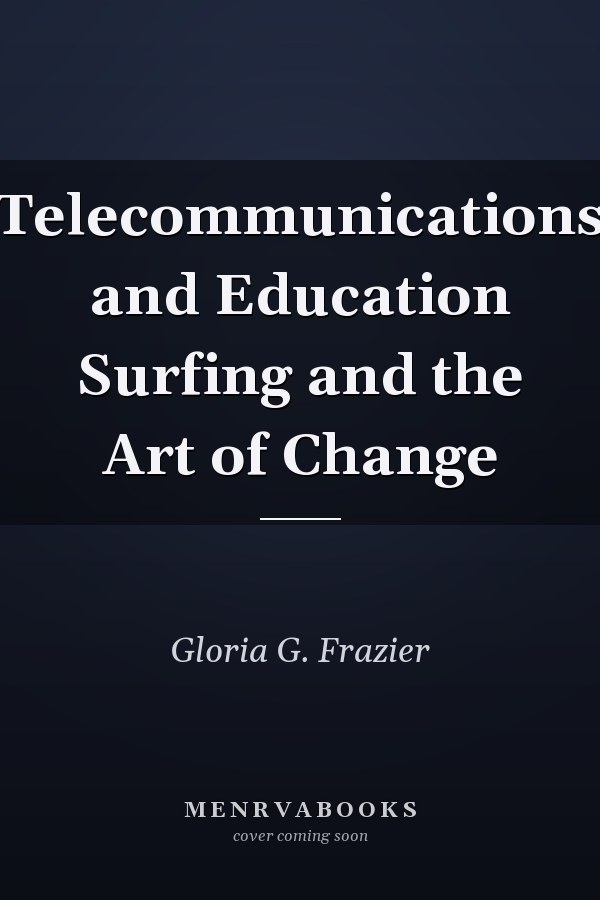 Telecommunications and Education Surfing and the Art of Change