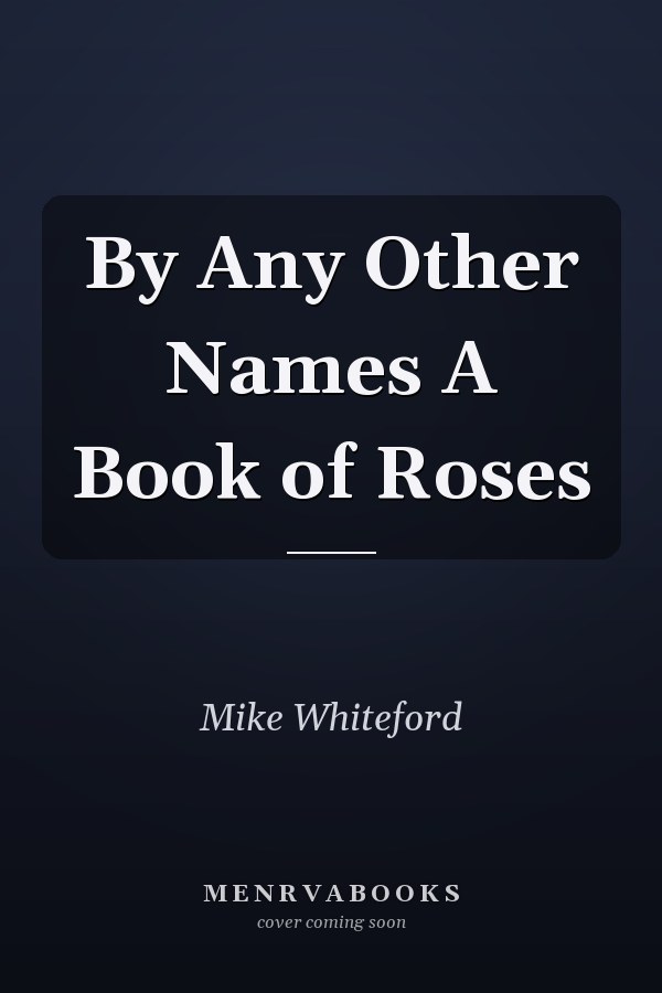 By Any Other Names A Book of Roses