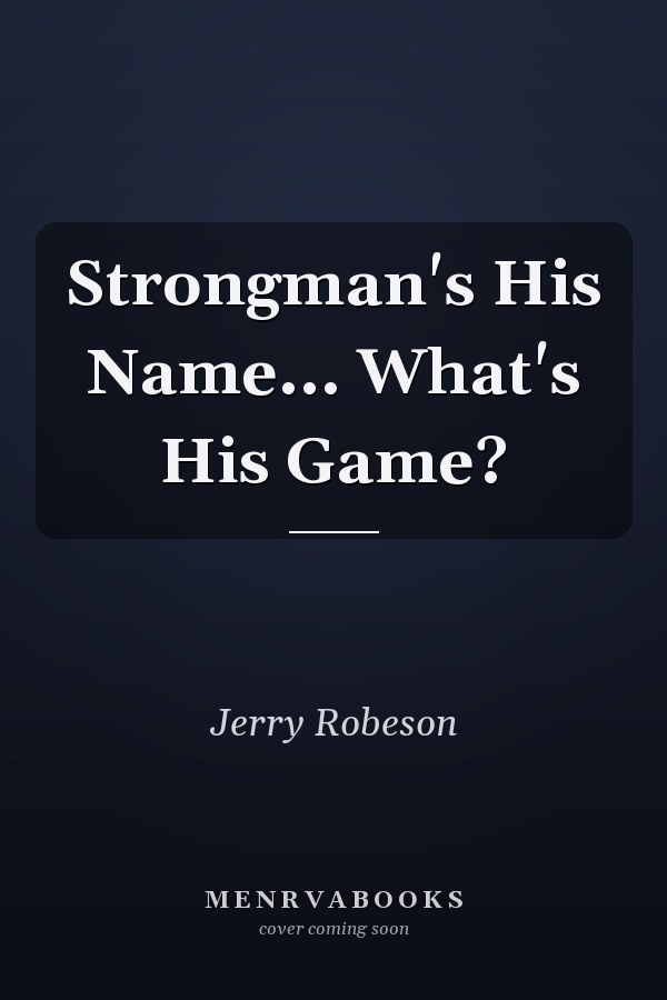 Strongman's His Name... What's His Game?