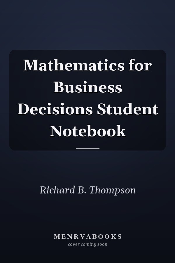 Mathematics for Business Decisions Student Notebook