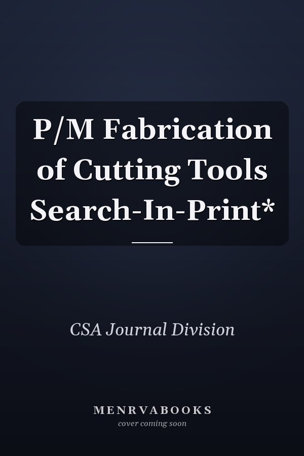 P/M Fabrication of Cutting Tools Search-In-Print*